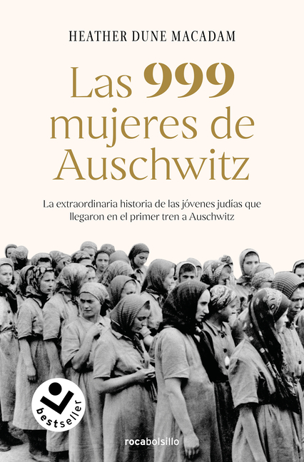 Las 999 Mujeres de Auschwitz: La Extraordinaria Historia de Las Jóvenes Judías Que Llegaron En El Primer Tren a Auschwitz / 999: The Extraordinary You