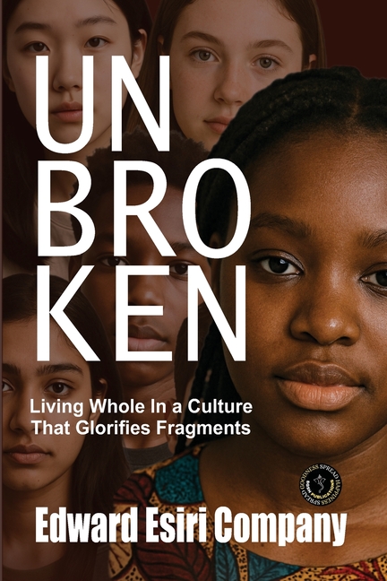 Unbroken: Living Whole in a Culture that Glorifies Fragments