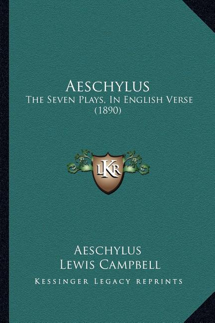 Aeschylus: The Seven Plays, In English Verse (1890)