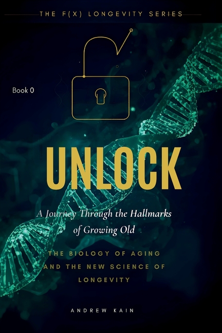 Unlock: A Journey Through the Hallmarks of Growing Old: (Book 0)