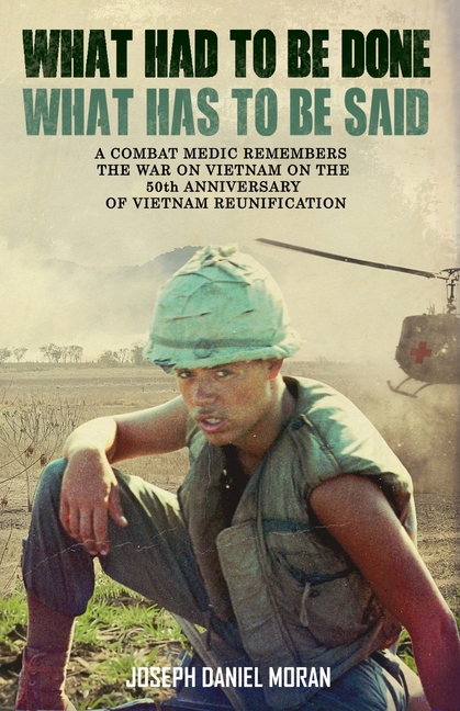 What Had to be Done/What Has to be Said: A Combat Medic Remembers the War on Vietnam on the 50th Anniversary of Vietnamese Reunification