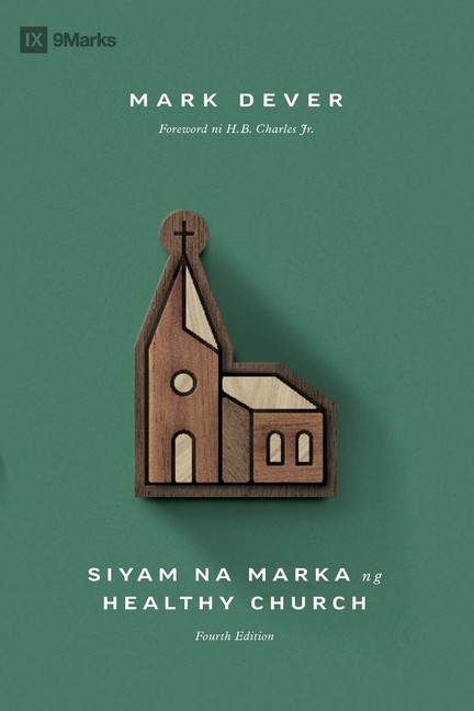 Nine Marks of a Healthy Church (4th Edition) / Siyam na Marka ng Healthy Church (Taglish)