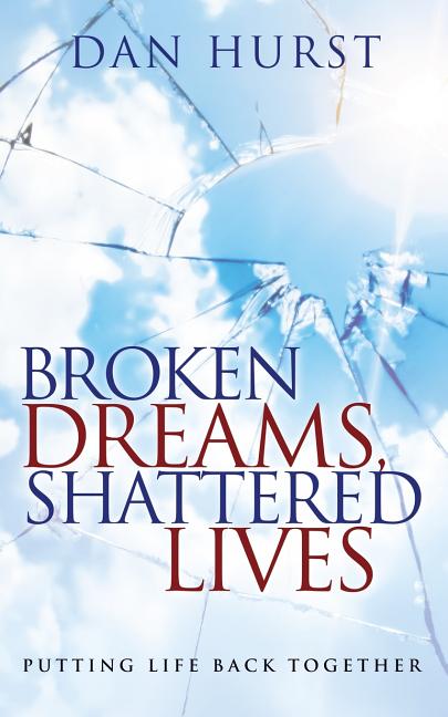 Broken Dreams, Shattered Lives: Putting Life Back Together