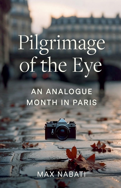 Pilgrimage of the Eye: An Analogue Month in Paris