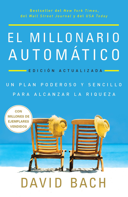 El Millonario Automático. Edición Actualizada / The Automatic Millionaire: Un Plan Poderoso Y Sencillo Para Vivir Y Acabar Rico