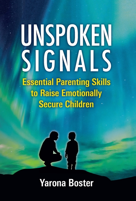 Unspoken Signals: Essential Parenting Skills to Raise Emotionally Secure Children
