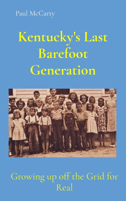 Kentucky's Last Barefoot Generation: Growing up off the Grid for Real