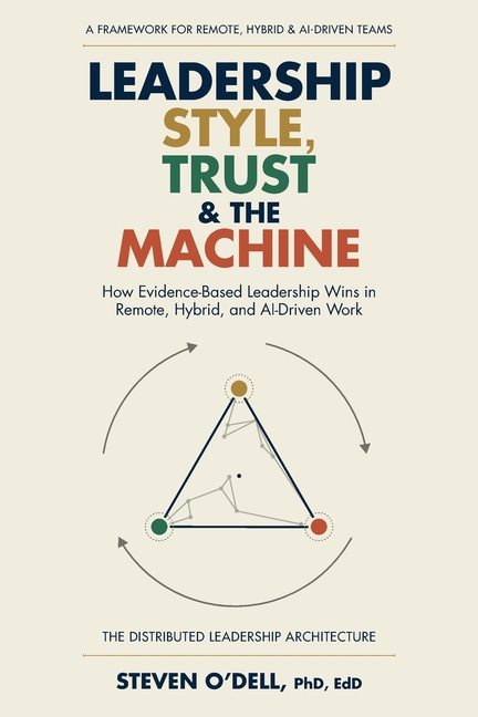 Leadership Style, Trust & The Machine: How Evidence-Based Leadership Wins in Remote, Hybrid, and AI-Driven Work