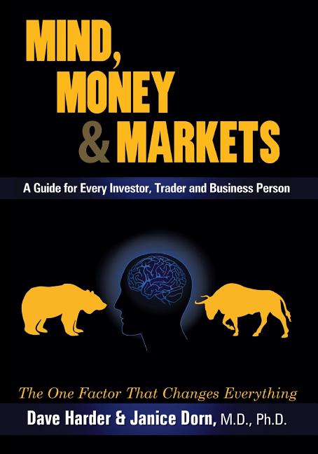 Mind, Money & Markets: A Guide for Every Investor, Trader and Business Person