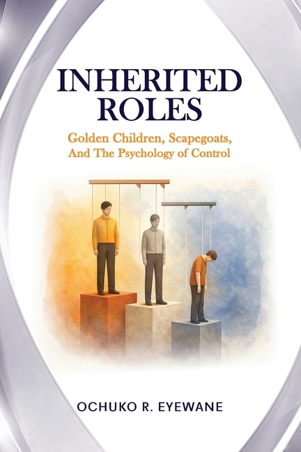 INHERITED ROLES Golden Children, Scapegoats, and the Psychology of Control