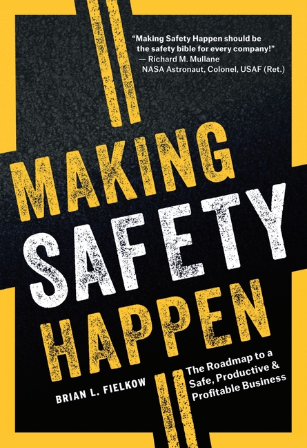 Making Safety Happen: The Roadmap to a Safe, Productive & Profitable Business