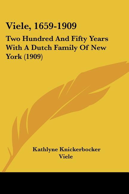 Viele, 1659-1909: Two Hundred And Fifty Years With A Dutch Family Of New York (1909)