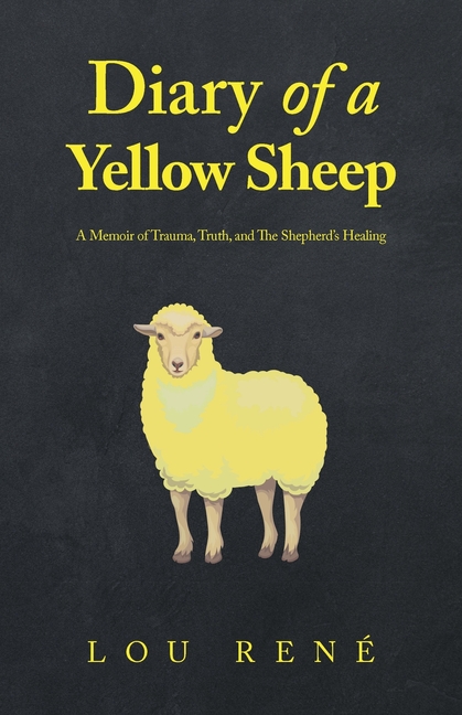 Diary of a Yellow Sheep: A Memoir of Trauma, Truth, and The Shepherd's Healing