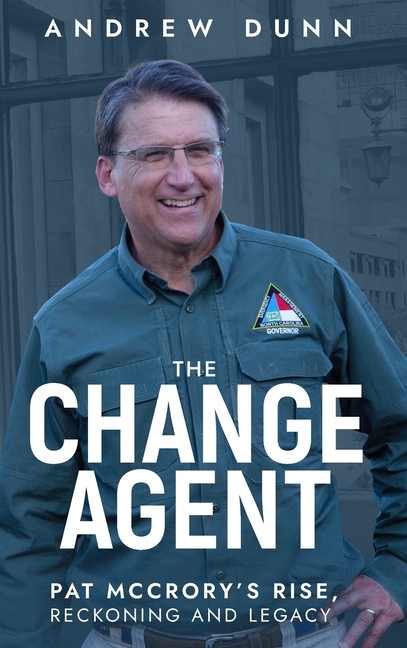 The Change Agent: Pat McCrory's Rise, Reckoning and Legacy