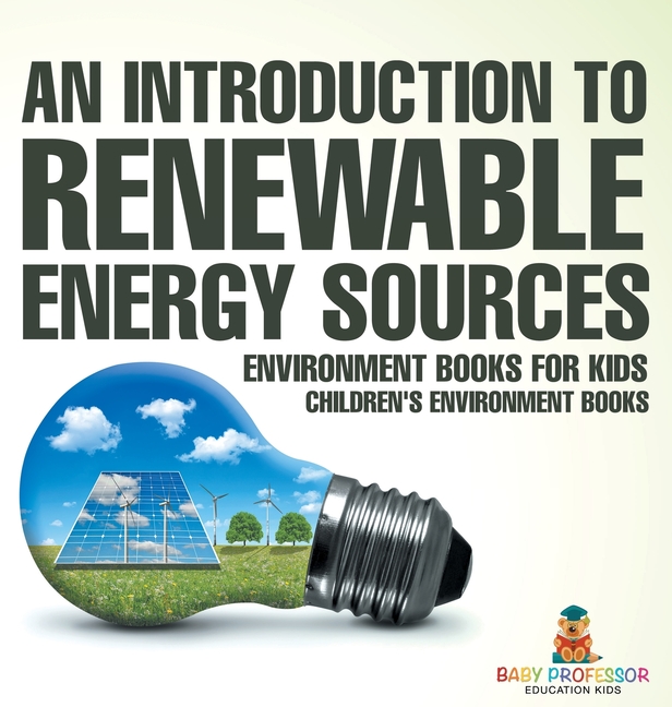 An Introduction to Renewable Energy Sources: Environment Books for Kids Children's Environment Books