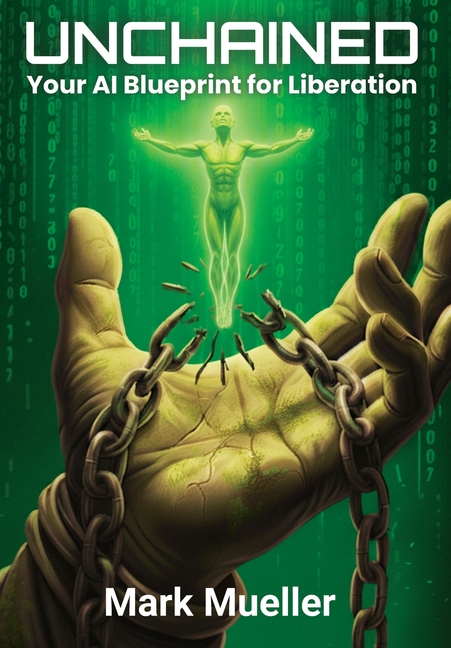 Unchained: Your AI Blueprint for Liberation