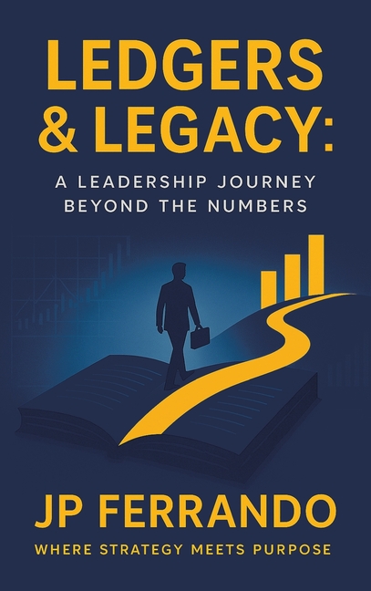 Ledgers & Legacy: A Leadership Journey Beyond the Numbers