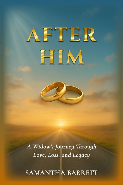 After Him: A Widow's Journey Through Love, Loss, and Legacy