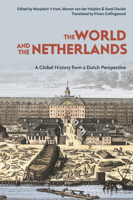 The World and the Netherlands: A Global History from a Dutch Perspective