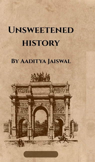 Unsweetened History: Volume I