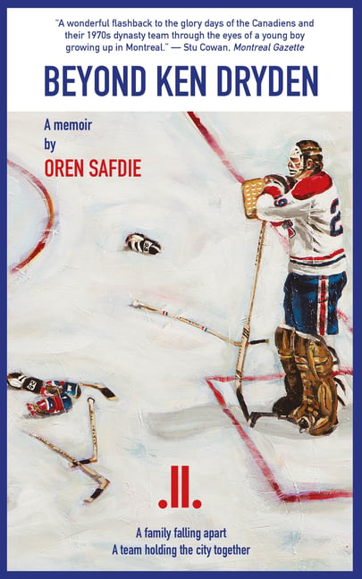 Beyond Ken Dryden: A Memoir