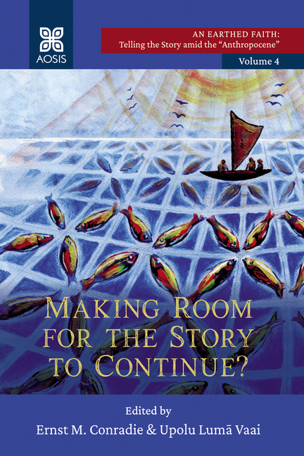 Making Room for the Story to Continue?: An Earthed Faith: Telling the Story Amid the Anthropocene, Volume 4