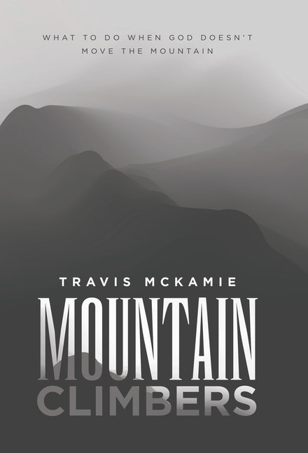 Mountain Climbers: What to do when God doesn't move the mountain