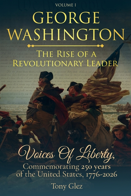 George Washington: The Rise Of A Revolutionary Leader