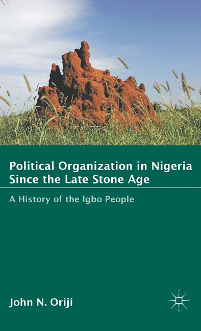 Political Organization in Nigeria Since the Late Stone Age: A History of the Igbo People