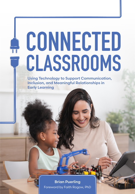 Connected Classrooms: Using Technology to Support Communication, Inclusion, and Meaningful Relationships in Early Learning