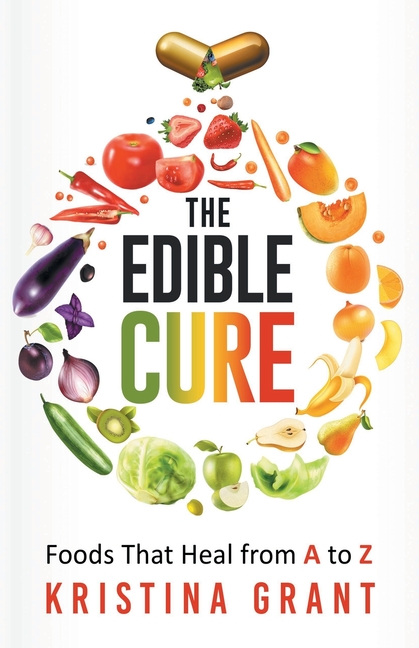 The Edible Cure: Foods That Heal from A to Z