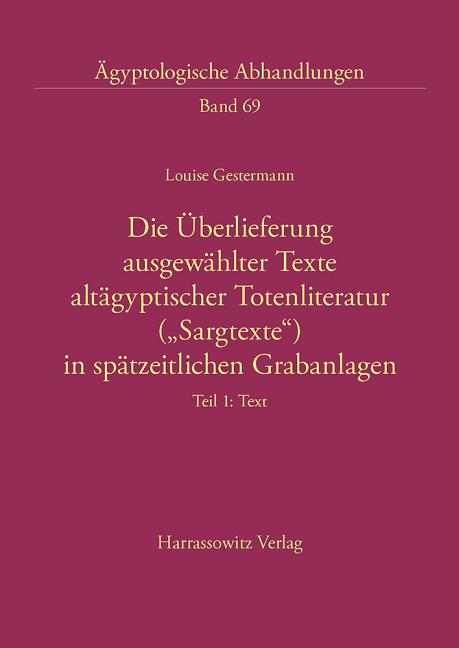 Die Uberlieferung Ausgewahlter Texte Altagyptischer Totenliteratur ('Sargtexte') in Spatzeitlichen Grabanlagen: Teil 1: Text, Teil 2: Textanhang