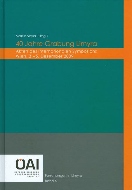 40 Jahre Grabung Limyra: Akten Des Internationalen Symposions, Wien, 3.-5. Dezember 2009