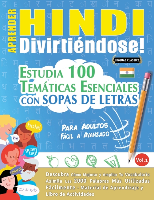 Aprender Hindi Divirtiéndose! - Para Adultos: Fácil a Avanzado - Estudia 100 Temáticas Esenciales Con Sopas de Letras - Vol.1