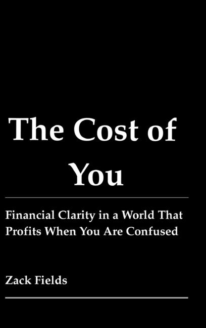 The Cost of You: Financial Clarity in a World That Profits When You Are Confused