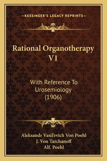 Rational Organotherapy V1: With Reference To Urosemiology (1906)