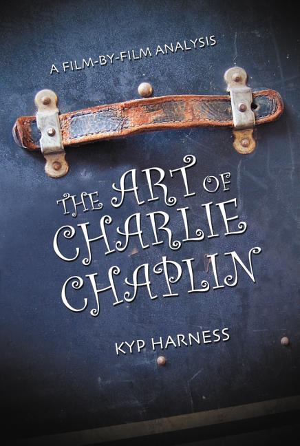 The Art of Charlie Chaplin: A Film-by-Film Analysis