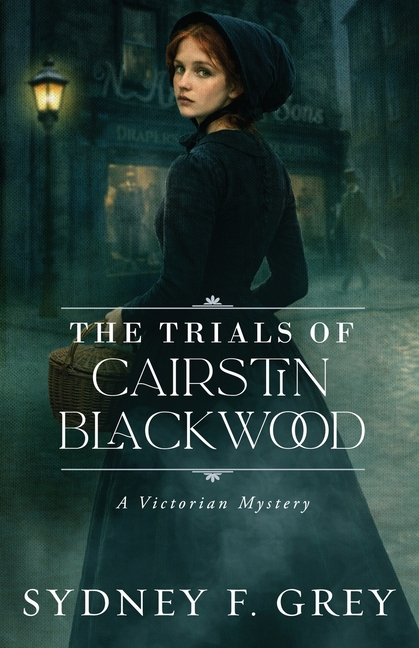 The Trials of Cairstin Blackwood: A Victorian Gothic Mystery filled with intrigue, danger, and enduring hope.