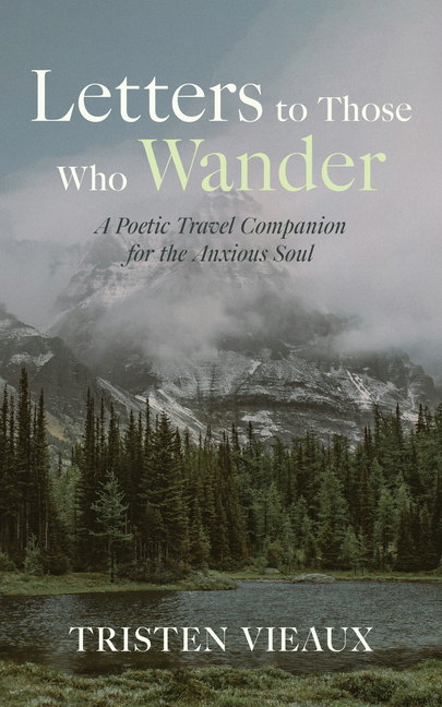 Letters to Those Who Wander: A Poetic Travel Companion for the Anxious Soul