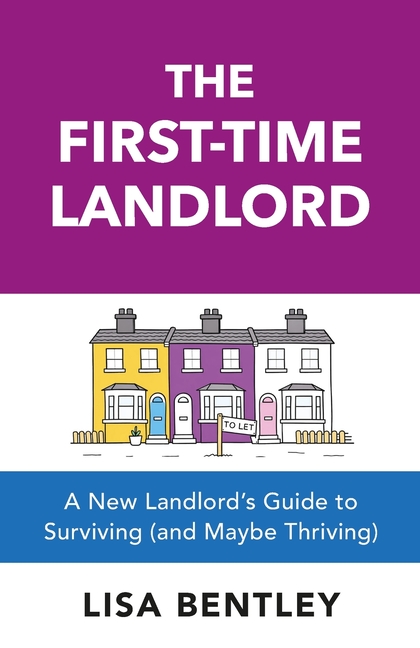 The First-Time Landlord: A New Landlord's Guide to Surviving (and Maybe Thriving)