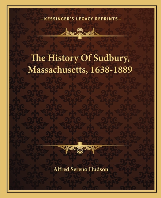 The History Of Sudbury, Massachusetts, 1638-1889
