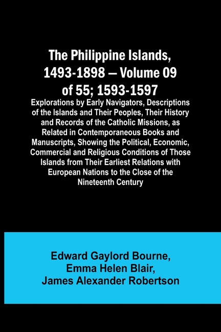 The Philippine Islands, 1493-1898 - Volume 09 of 55; 1593-1597; Explorations by Early Navigators, Descriptions of the Islands and Their Peoples, Their