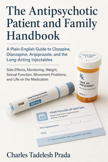 The Antipsychotic Patient and Family Handbook: A Plain-English Guide to Clozapine, Olanzapine, Aripiprazole, and the Long-Acting Injectables