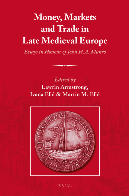 Money, Markets and Trade in Late Medieval Europe: Essays in Honour of John H.A. Munro
