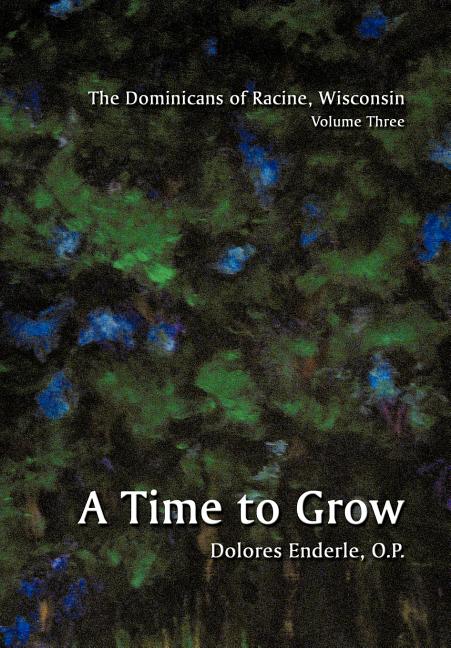 The Dominicans of Racine, Wisconsin: Volume Three: 1901-1964: A Time to Grow