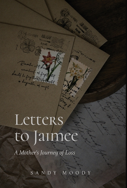 Letters to Jaimee: A Mother's Journey of Loss