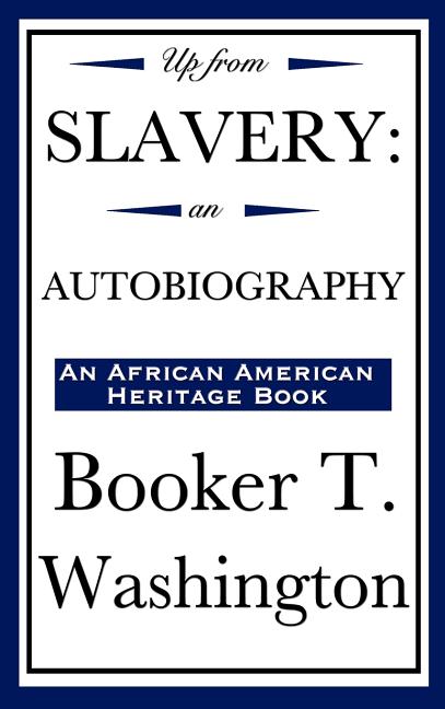 Up from Slavery: An Autobiography (an African American Heritage Book)