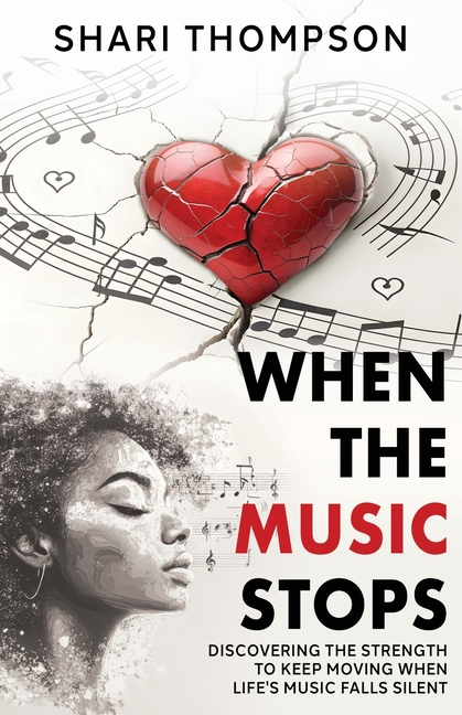 When The Music Stops: Discovering the Strength to Keep Moving When Life's Music Falls Silent