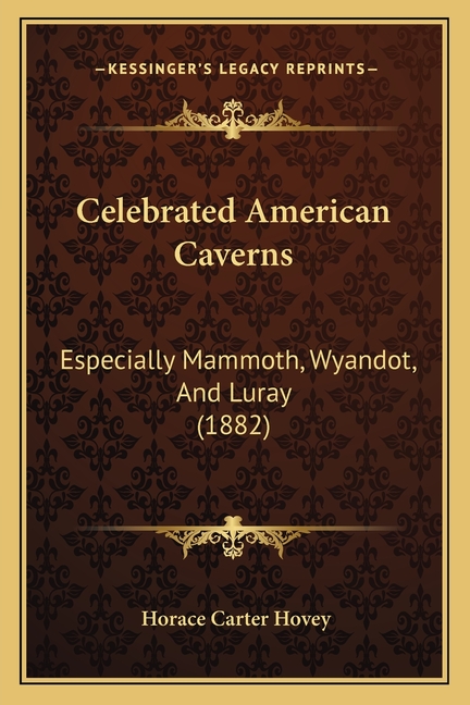 Celebrated American Caverns: Especially Mammoth, Wyandot, And Luray (1882)