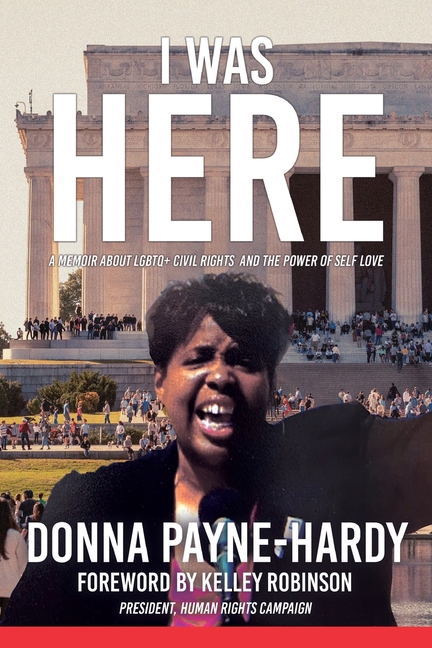 I Was Here: A Memoir about LGBTQ+ Civil Rights and the Power of Self Love